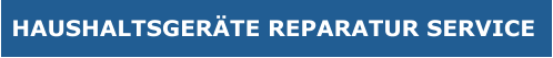 HAUSHALTSGERÄTE Reparatur SERVICE