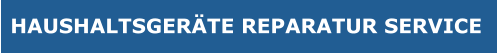 HAUSHALTSGERÄTE Reparatur SERVICE