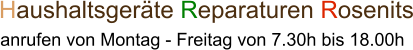 Haushaltsgeräte Reparaturen Rosenits  anrufen von Montag - Freitag von 7.30h bis 18.00h