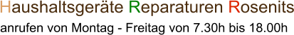 Haushaltsgeräte Reparaturen Rosenits  anrufen von Montag - Freitag von 7.30h bis 18.00h